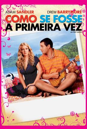 Filme Como Se Fosse a Primeira Vez / 50 First Dates