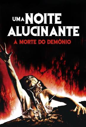 Filme Uma Noite Alucinante - A Morte do Demônio / The Evil Dead