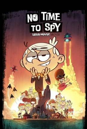 Filme Loud House - Sem Tempo para Espionar