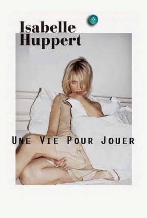 Filme Isabelle Huppert une vie pour jouer - Legendado