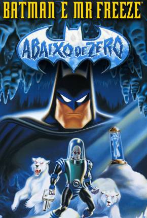 Filme Batman e Mr. Freeze - Abaixo de Zero / Batman e Mr. Freeze: SubZero