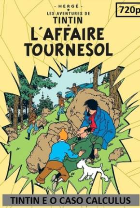 Desenho Tintin e o Caso Calculus / Laffaire Tournesol