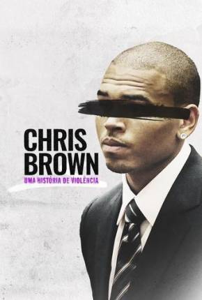 Filme Chris Brown - Uma História de Violência