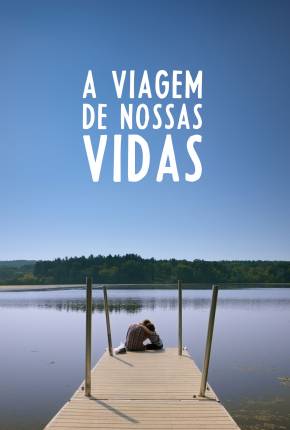 Filme A Viagem de Nossas Vidas