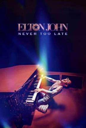 Filme Elton John - Never Too Late - Legendado